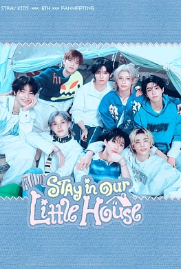 Stray Kids 6TH FANMEETING ‘STAY in Our Little House’